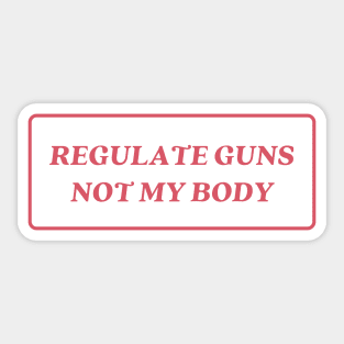 regulate guns not my body Sticker